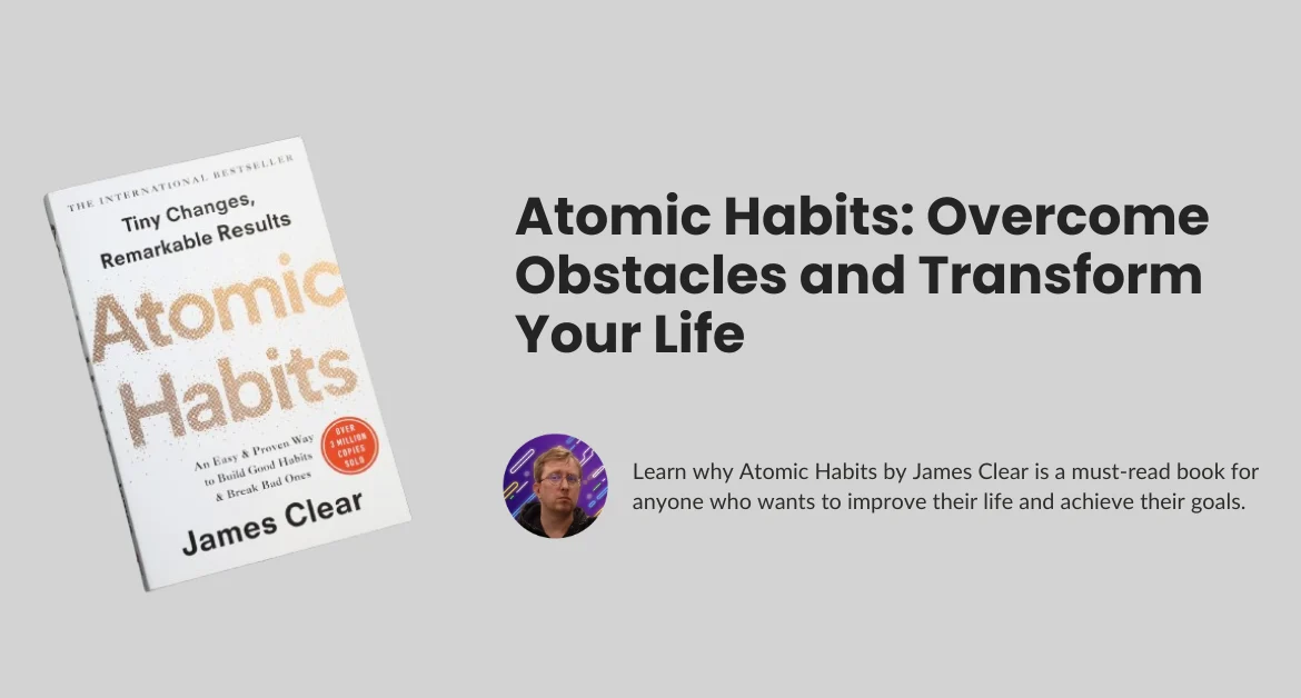 Atomic Habits: Overcome Obstacles and Transform Your Life