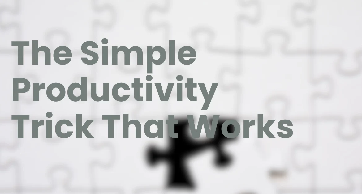 The Simple Productivity Trick That Works