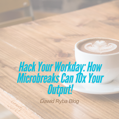 Hack Your Workday: How Microbreaks Can 10x Your Output!