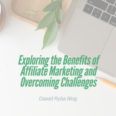 Exploring the Benefits of Affiliate Marketing and Overcoming Challenges