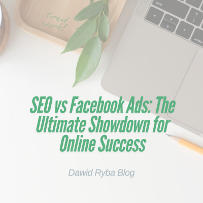 SEO vs Facebook Ads: The Ultimate Showdown for Online Success